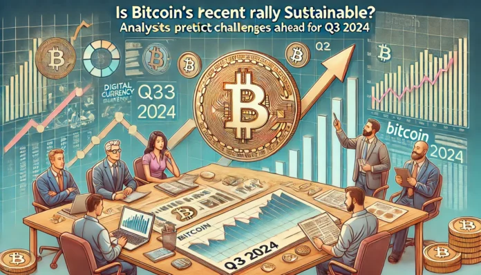 is-bitcoins-recent-rally-sustainable-analysts-predict-challenges-ahead-for-q3-2024